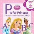 Cover Art for 9781423164715, Disney Princess: P Is for Princess by Disney Book Group, Annie Auerbach