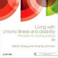 Cover Art for 9780729542616, Living With Chronic Illness and Disability: Principles for Nursing Practice by Chang RN MEdAdmin BAppSc(AdvNur) DNE, Esther, CM, Ph.D., Johnson RN DipT(Nsg) MHScEd, Amanda, Ph.D.