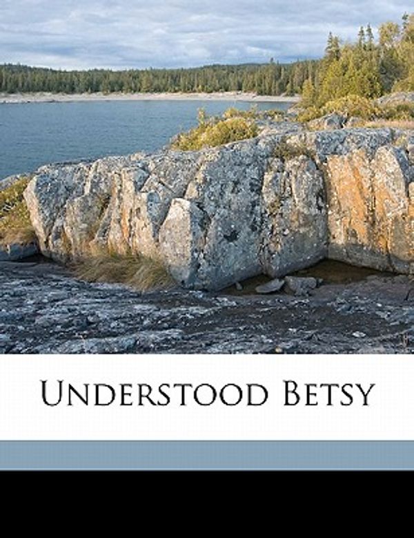 Cover Art for 9781171849797, Understood Betsy by Dorothy Canfield Fisher