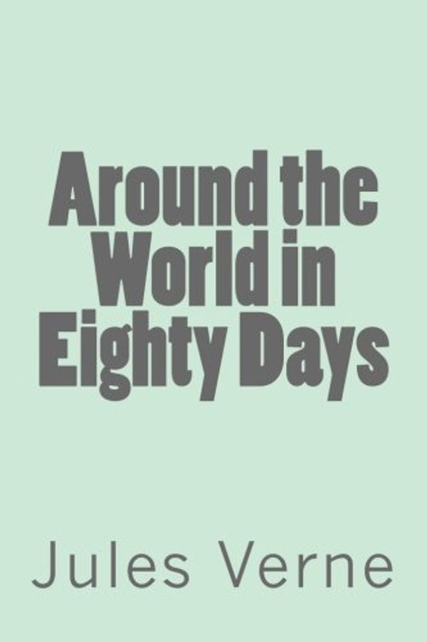 Cover Art for 9781548643850, Around the World in Eighty Days by Jules Verne