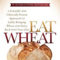 Cover Art for 9781683500094, Eat Wheat: A Scientific and Clinically-Proven Approach to Safely Bringing Wheat and Dairy Back Into Your Diet by John Douillard