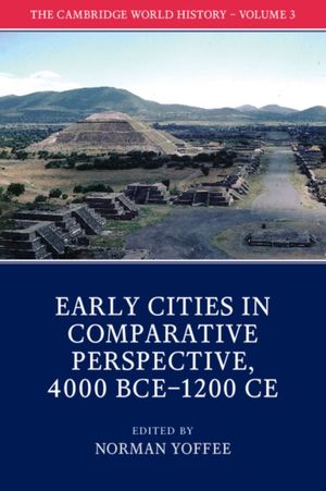 Cover Art for 9781108407694, The Cambridge World History: Volume 3, Early Cities in Comparative Perspective, 4000 BCE–1200 CE by Norman Yoffee