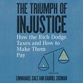 Cover Art for B07ZHNTW4N, The Triumph of Injustice: How the Rich Dodge Taxes and How to Make Them Pay by Emmanuel Saez, Gabriel Zucman