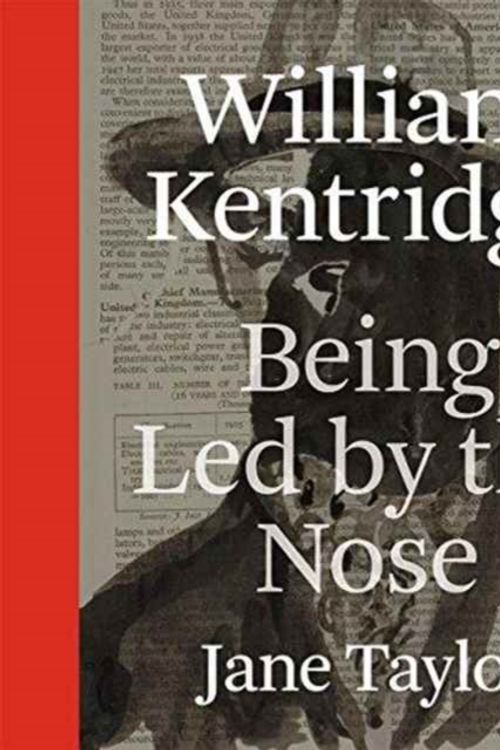 Cover Art for 9780226791203, William Kentridge: Being Led by the Nose by Jane Taylor