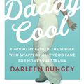 Cover Art for 9781760529673, Daddy Cool: Finding my father, the singer who swapped Hollywood fame for home in Australia by Darleen Bungey