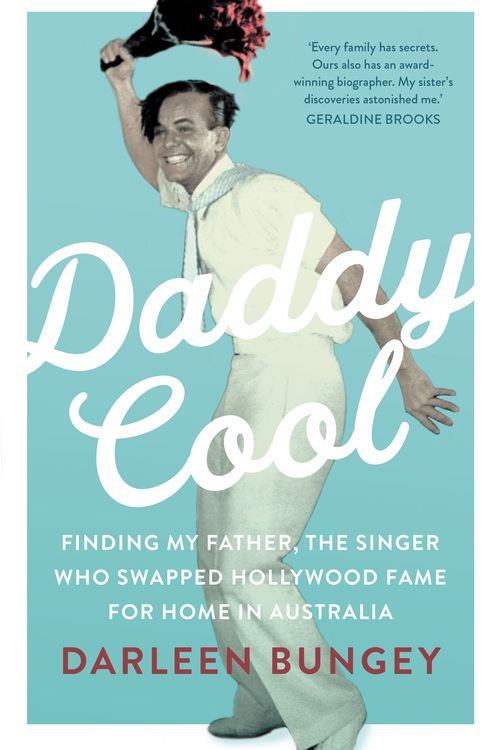 Cover Art for 9781760529673, Daddy Cool: Finding my father, the singer who swapped Hollywood fame for home in Australia by Darleen Bungey