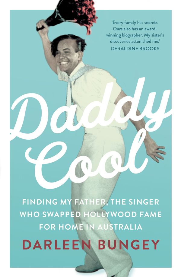 Cover Art for 9781760529673, Daddy Cool: Finding my father, the singer who swapped Hollywood fame for home in Australia by Darleen Bungey