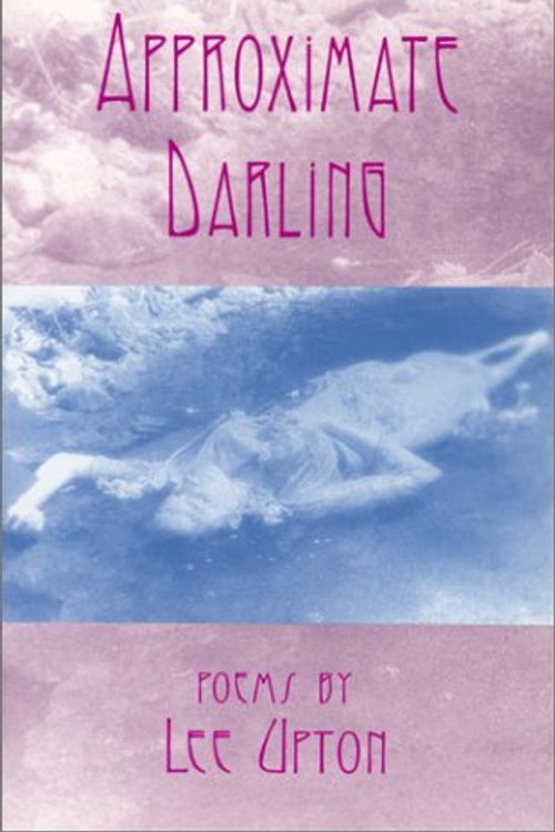 Cover Art for 9780820318110, Approximate darling : poems by Lee Upton
