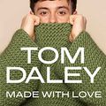 Cover Art for 9780008567309, Made with Love by Tom Daley