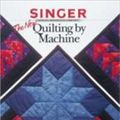 Cover Art for 0052944010928, The New Quilting by Machine by Creative Publishing International, Editors of Creative Publishing
