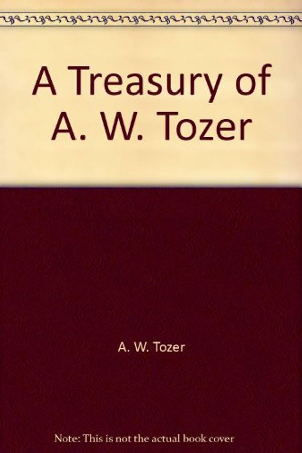 Cover Art for 9780875091761, A Treasury of A. W. Tozer by A. W. Tozer