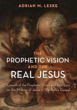 Cover Art for 9781532634154, The Prophetic Vision and the Real JesusGrowth of the Prophetic Vision and Its Impact o... by Adrian M. Leske