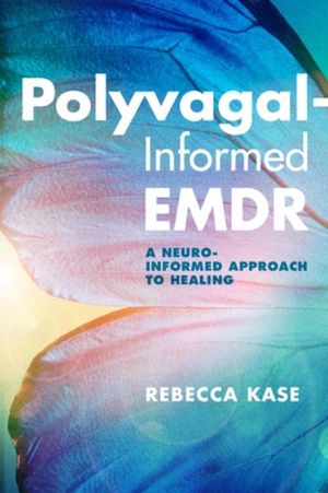 Cover Art for 9781324030317, Polyvagal-Informed EMDR: A Neuro-Informed Approach to Healing by Rebecca Kase