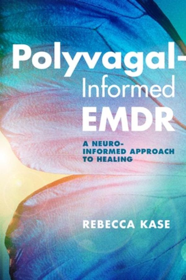 Cover Art for 9781324030317, Polyvagal-Informed EMDR: A Neuro-Informed Approach to Healing by Rebecca Kase