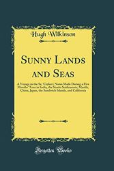 Cover Art for 9780267888641, Sunny Lands and Seas: A Voyage in the Ss; 'Ceylon'; Notes Made During a Five Months' Tour in India, the Straits Settlements, Manila, China, Japan, the ... Islands, and California (Classic Reprint) by Hugh Wilkinson