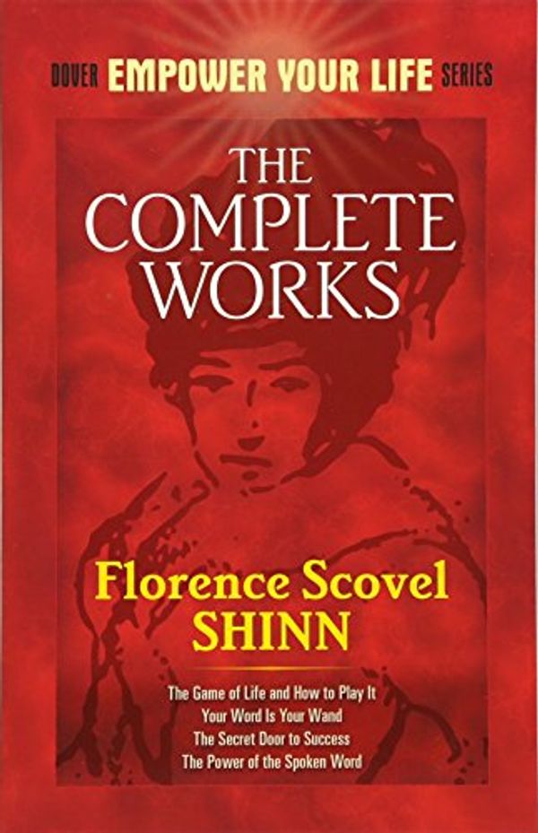 Cover Art for 0800759476985, The Complete Works of Florence Scovel Shinn by Florence Scovel Shinn