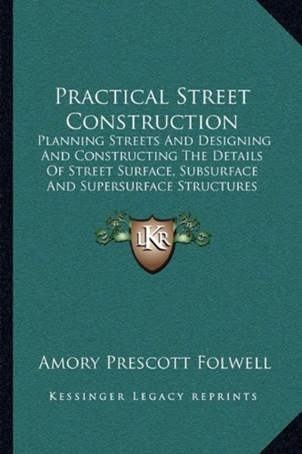 Cover Art for 9781164125662, Practical Street Construction: Planning Streets and Designing and Constructing the Details of Street Surface, Subsurface and Supersurface Structures by Unknown