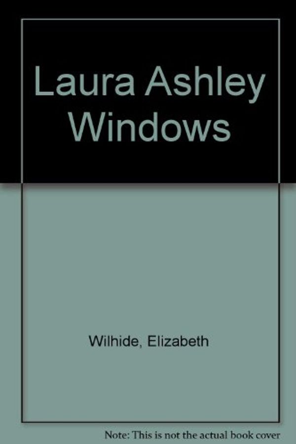 Cover Art for 9780297831563, "Laura Ashley" Windows by Elizabeth Wilhide