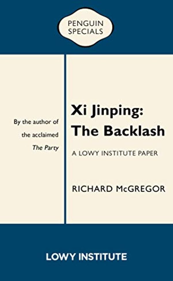 Cover Art for B07RW47H7G, Xi Jinping: The Backlash by Richard McGregor