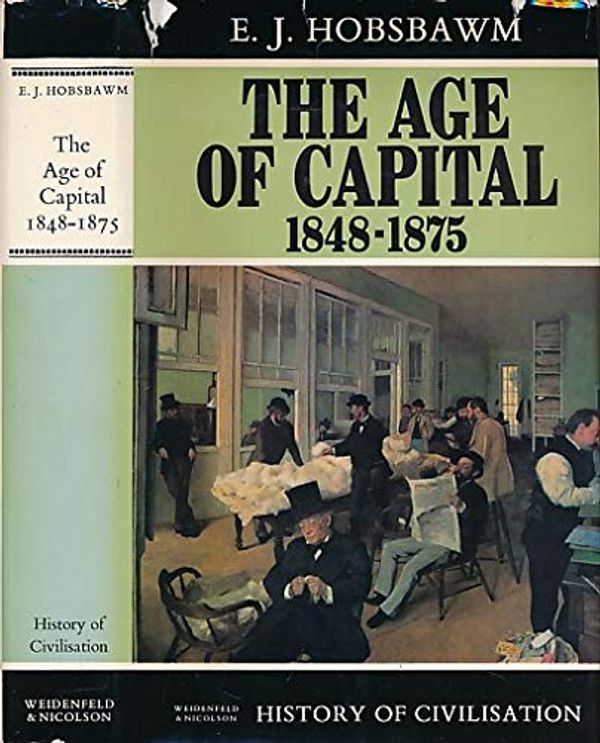 Cover Art for 9780297769927, Age of Capital, 1848-75 (History of Civilization) by E. J. Hobsbawm