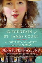 Cover Art for 9780061579509, The Fountain of St. James Court; or, Portrait of the Artist as an Old Woman by Sena Jeter Naslund