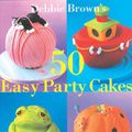 Cover Art for 9780804849623, 50 Easy Party Cakes by Debbie Brown
