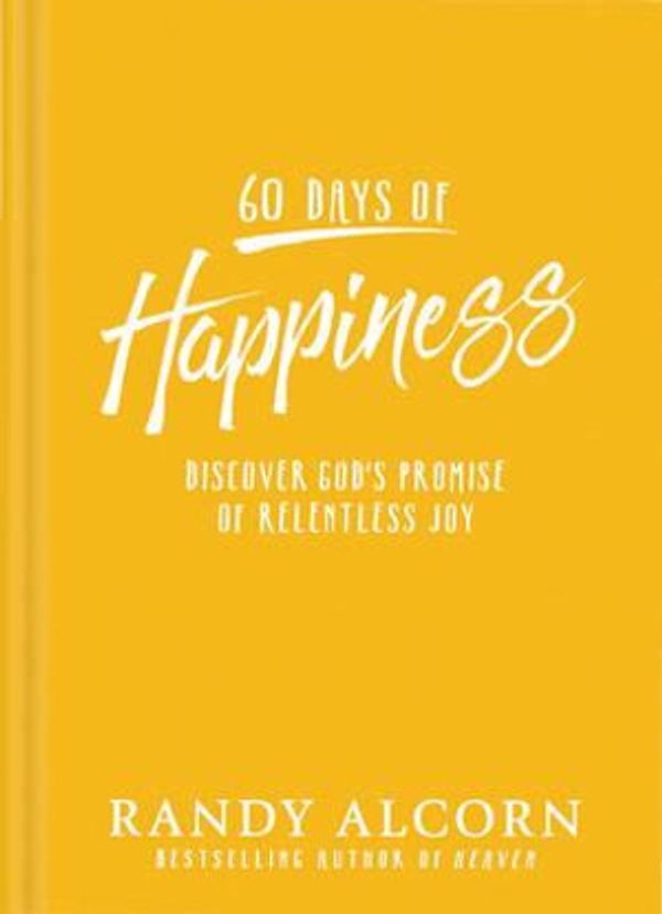 Cover Art for 9781496420008, 60 Days of Happiness: Discover God's Promise of Relentless Joy by Randy Alcorn