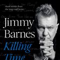 Cover Art for 9781460759486, Killing Time: Short stories from the long road home by Jimmy Barnes