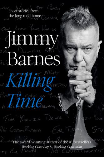 Cover Art for 9781460759486, Killing Time: Short stories from the long road home by Jimmy Barnes