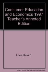 Cover Art for 9780026372244, Consumer Education and Economics 1997 Teacher's Annoted Edition by Ross E. Lowe