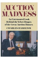 Cover Art for 9780896961234, Auction Madness: An Uncensored Look Behind the Velvet Drapes of the Great Auction Houses by Charles Hamilton