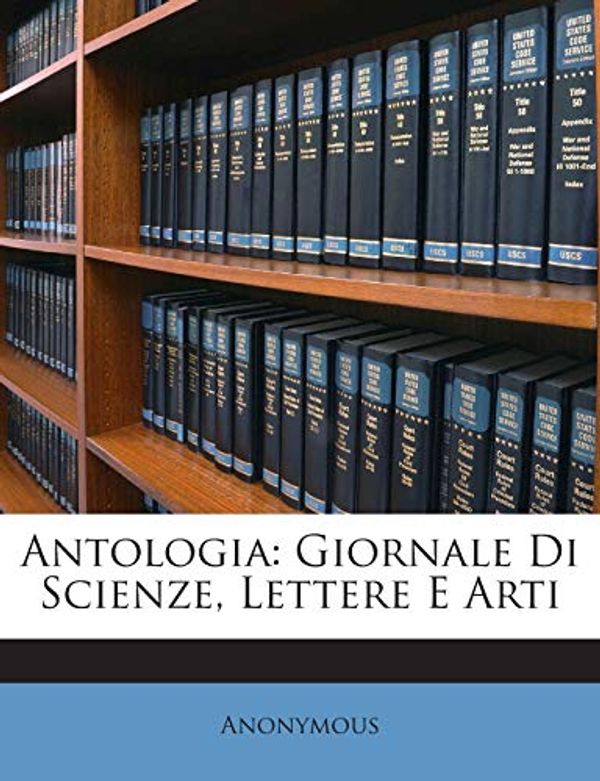Cover Art for 9781245926812, Antologia: Giornale Di Scienze, Lettere E Arti by Anonymous