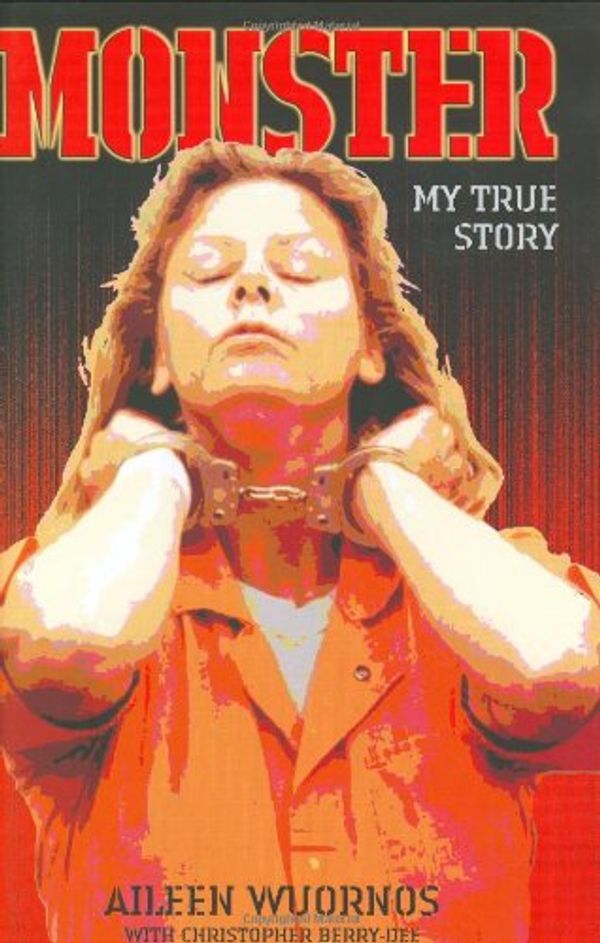 Cover Art for 9781844540792, Monster by Aileen Wuornos, Berry-Dee, Christopher