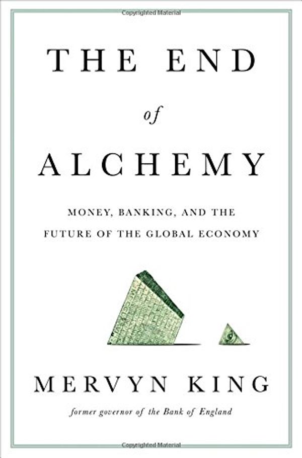 Cover Art for 9780393247022, The End of AlchemyMoney, Banking, and the Future of the Global Ec... by Mervyn King