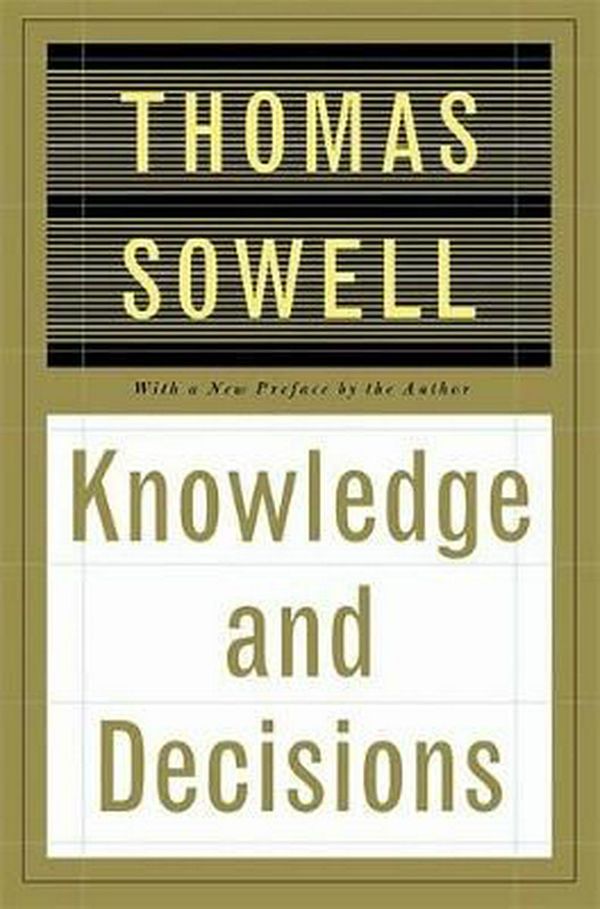 Cover Art for 9780465037384, Knowledge and Decisions by Thomas Sowell