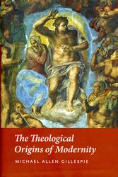 Cover Art for 9780226293455, The Theological Origins of Modernity by Michael Allen Gillespie