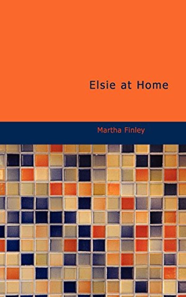 Cover Art for 9781434628664, Elsie at Home by Martha Finley