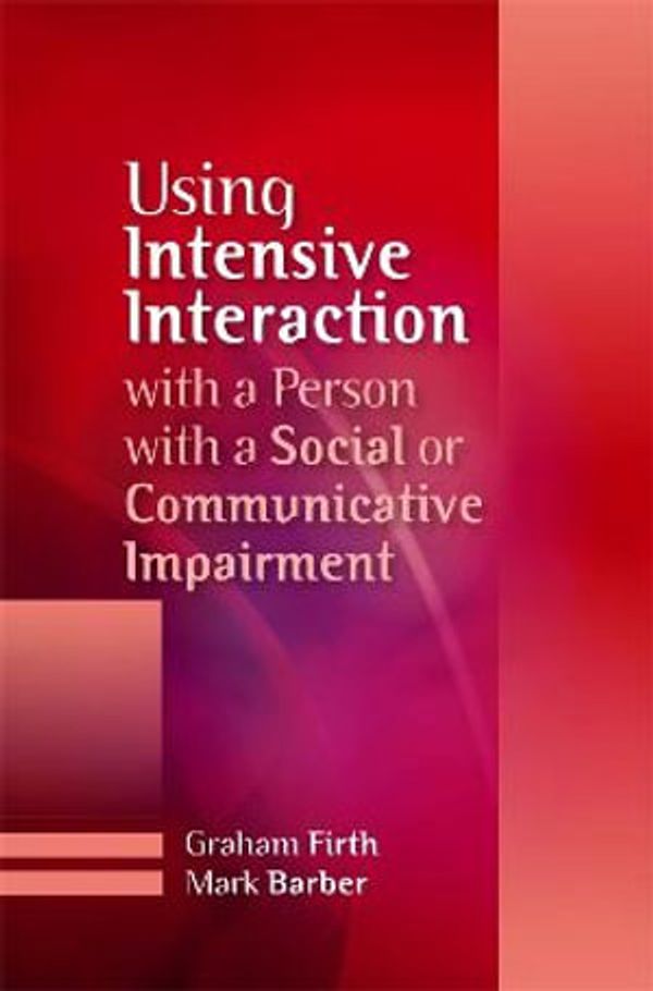 Cover Art for 9781849051095, Using Intensive Interaction with a Person with a Social or Communicative Impairment by Graham Firth, Mark Barber, Graham and Barber Firth