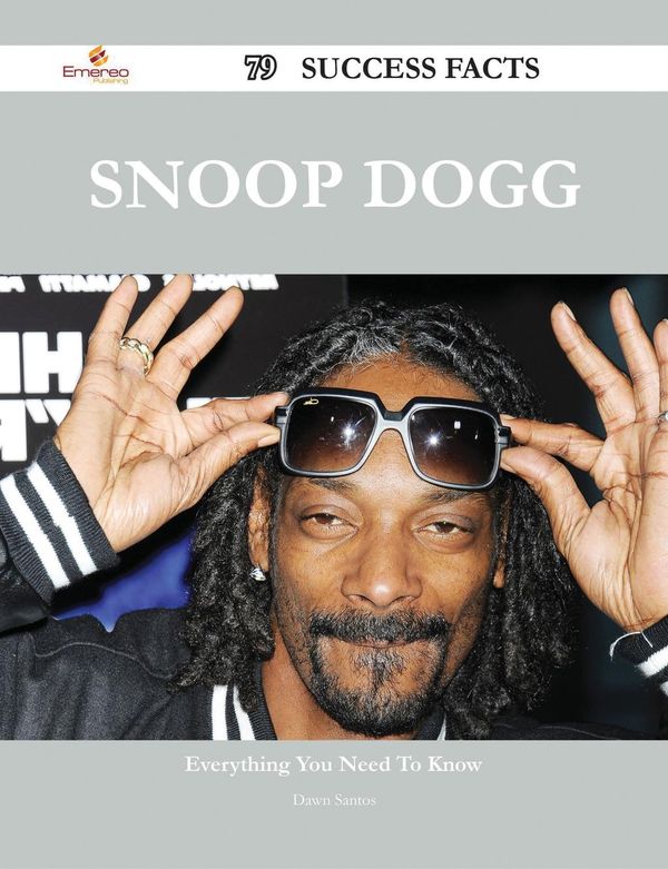 Cover Art for 9781488594861, Snoop Dogg 79 Success Facts - Everything you need to know about Snoop Dogg by Dawn Santos