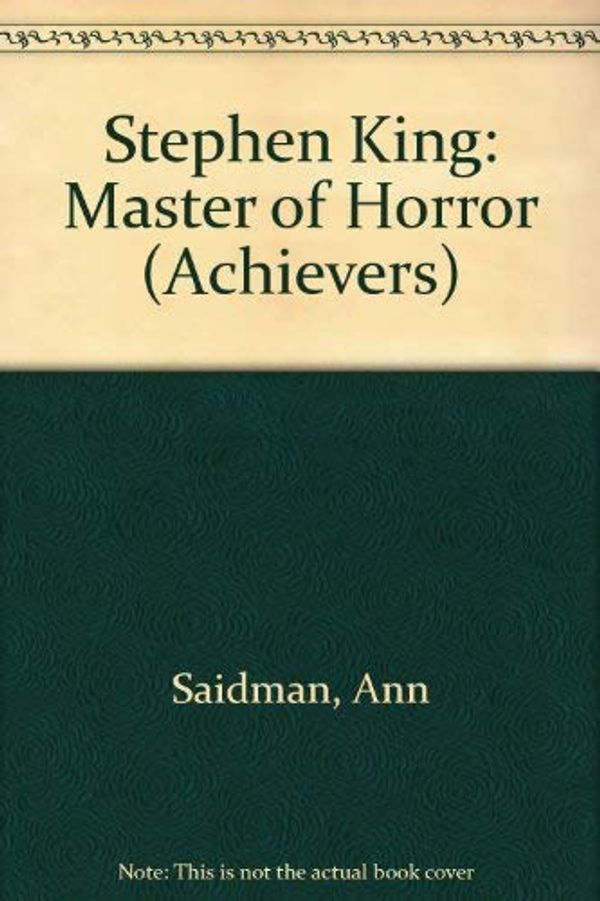 Cover Art for 9780822596233, Stephen King: Master of Horror (Achievers) by Anne Saidman