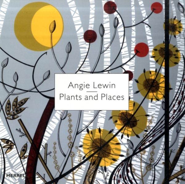 Cover Art for 9781858945361, Angie Lewin: Plants and Places by Leslie Geddes-Brown