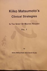 Cover Art for B008MAVHVQ, Kiiko Matsumoto's Clinical Strategies in the Spirit of Master Nagano, Vol. 1 by Kiiko Matsumoto, David Euler