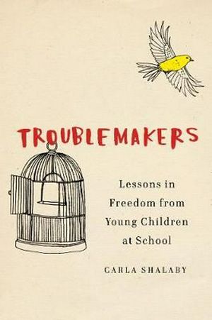 Cover Art for 9781620972366, TroublemakersLessons from Children Disrupting School by Carla Shalaby