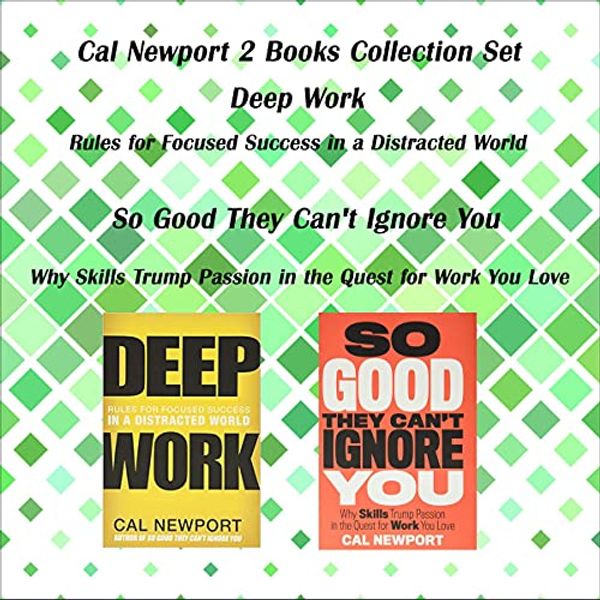 Cover Art for B099P1R4CL, Cal Newport 2 Books Collection Set: Deep Work: Rules for Focused Success in a Distracted World, So Good They Can't Ignore You: Why Skills Trump Passion in the Quest for Work You Love by Cal Newport