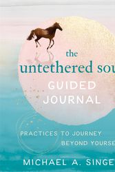 Cover Art for 9781684036561, The Untethered Soul Guided Journal: Writing Practices to Journey Beyond Yourself by Michael A. Singer
