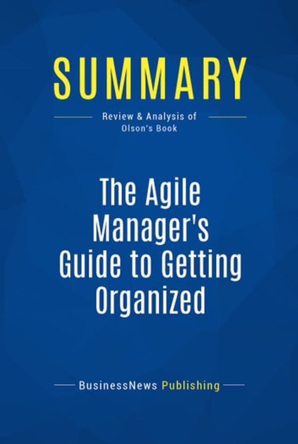 Cover Art for 9782511018354, Summary: The Agile Manager's Guide to Getting Organized by BusinessNews Publishing