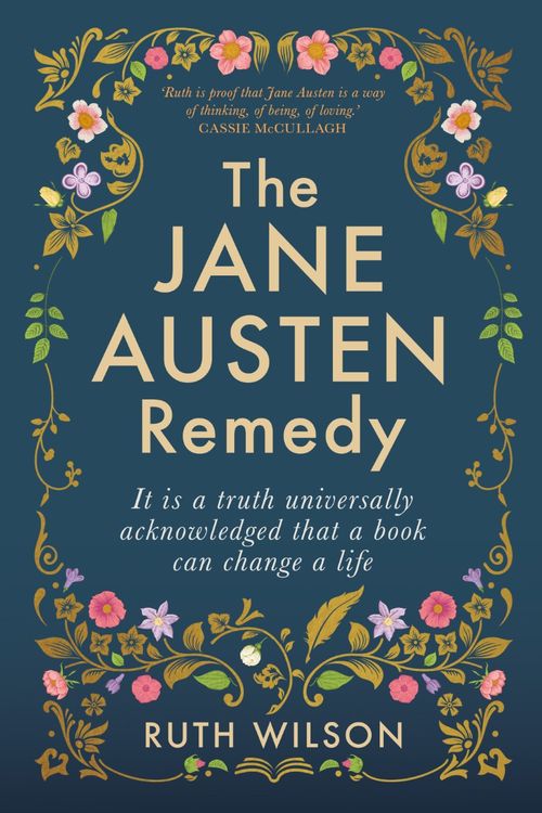 Cover Art for 9781761065989, The Jane Austen Remedy: It is a truth universally acknowledged that a book can change a life by Ruth Wilson