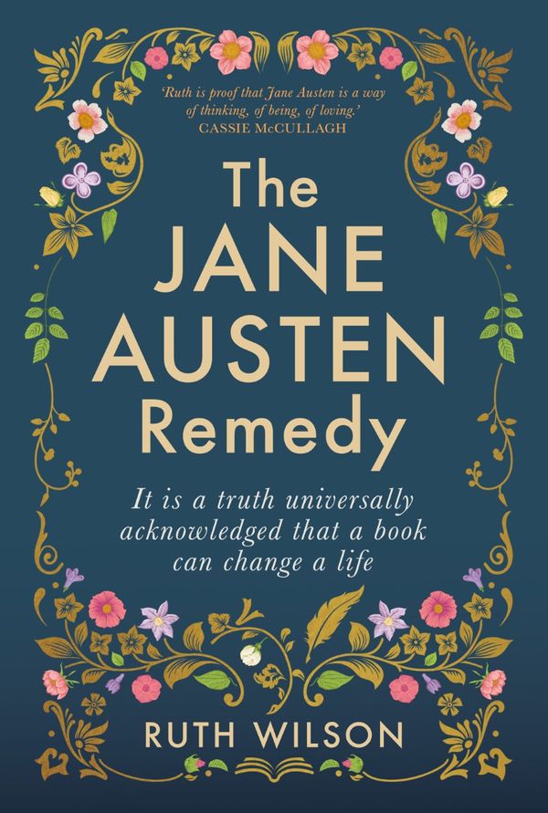 Cover Art for 9781761065989, The Jane Austen Remedy: It is a truth universally acknowledged that a book can change a life by Ruth Wilson