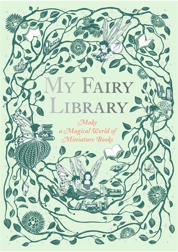 Cover Art for 9781786274809, My Fairy Library: Make a Magical World of Miniature Books by Daniela Jaglenka Terrazzini