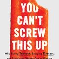 Cover Art for B0B3XQPP5Q, You Can't Screw This Up: Why Eating Takeout, Enjoying Dessert, and Taking the Stress out of Dieting Leads to Weight Loss That Lasts by Adam Bornstein